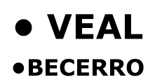 • VEAL   •BECERRO